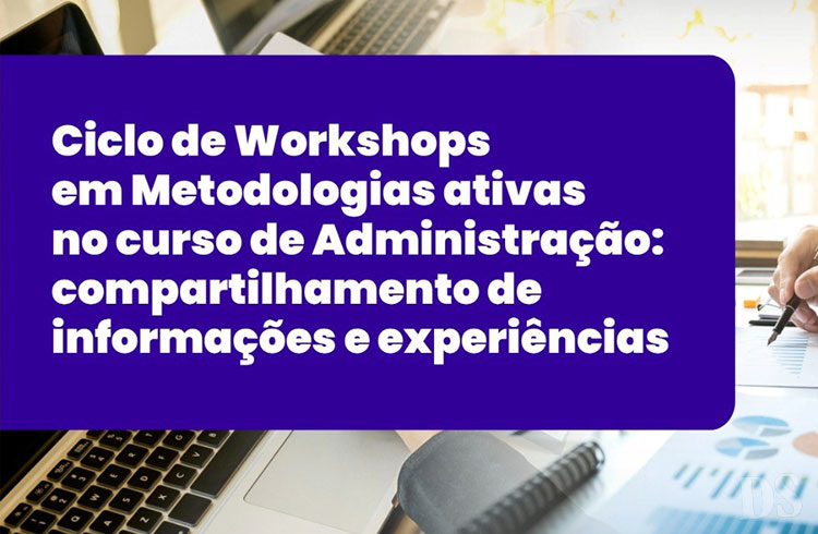 Destaque – Curso de Administração promove Ciclo de Workshops em Metodologias Ativas