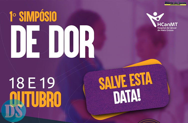 DIAS 18 E 19 DE OUTUBRO – Hospital de Câncer de MT realiza 1º Simpósio de Dor com palestrantes nacionais