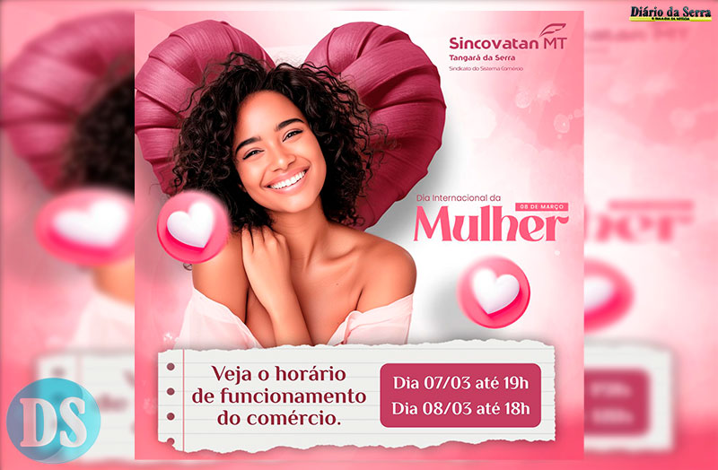 DIA INTERNACIONAL DA MULHER – Comércio de Tangará da Serra atenderá em horário especial nesta sexta e sábado