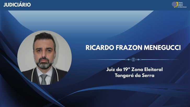 Juiz Ricardo Menegucci assume titularidade da 19ª Zona Eleitoral, de Tangará da Serra